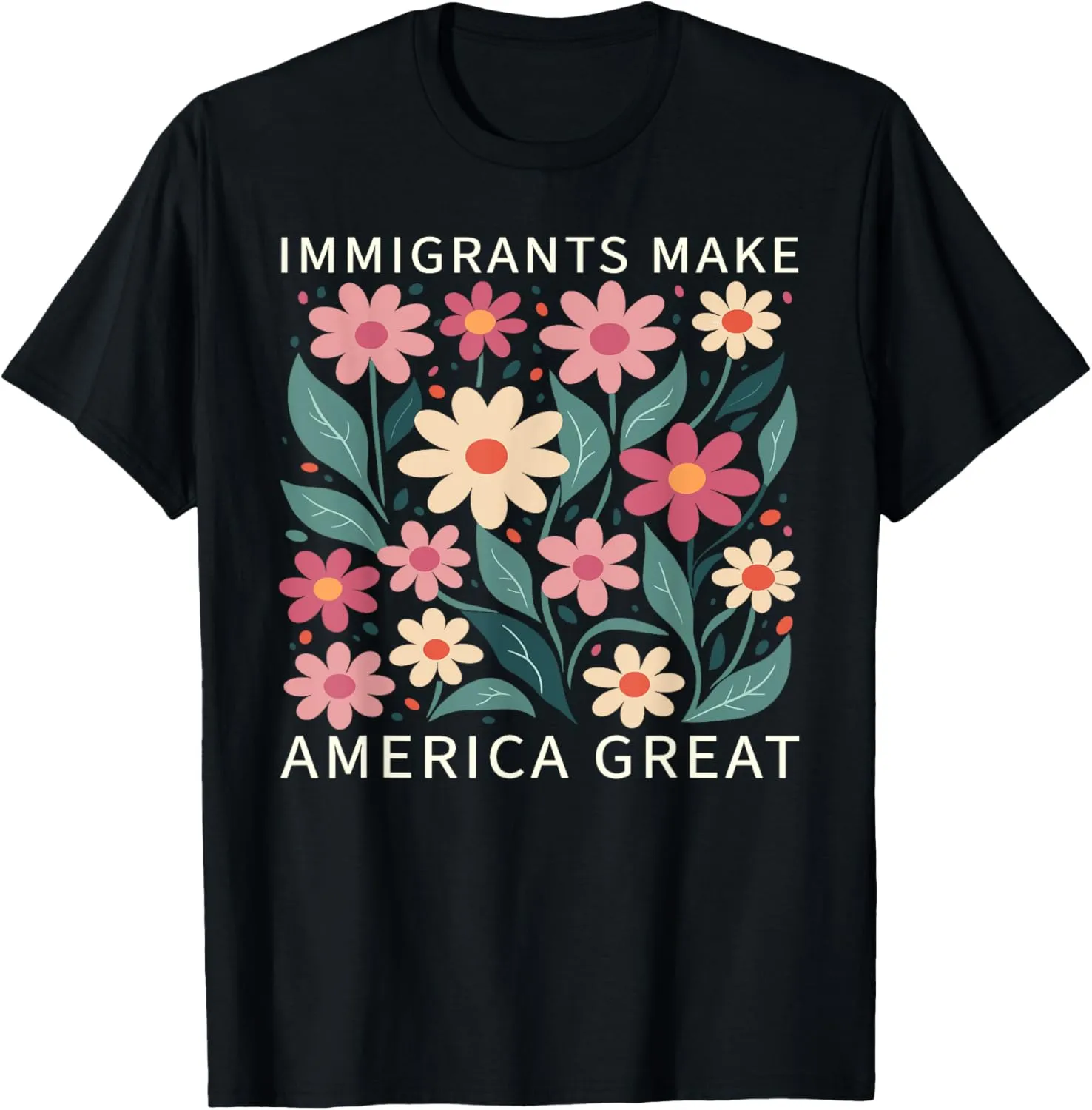 Immigrants Make America Great Wild Floral Flowers Boho T-Shirt